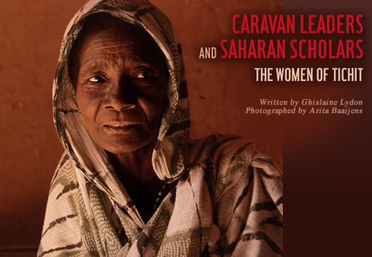 Caravan Leaders and Saharan Scholars the Women of Tichit - written by Ghislaine Lydon - Photographed by Arita Baaijens - Among the seasoned caravanners of Tichit is Tahira mint Al-Khatabi, now in her 60’s.
